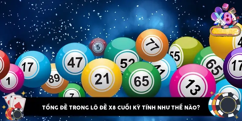 Tổng đề trong lô đề X8 cuối kỳ tính như thế nào?